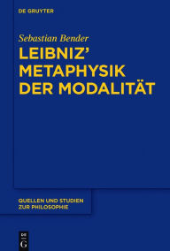 Title: Leibniz' Metaphysik der Modalität, Author: Sebastian Bender