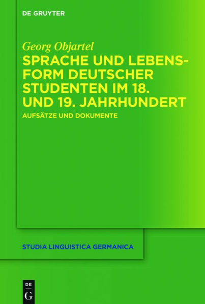 Sprache und Lebensform deutscher Studenten im 18. 19. Jahrhundert: Aufsätze Dokumente