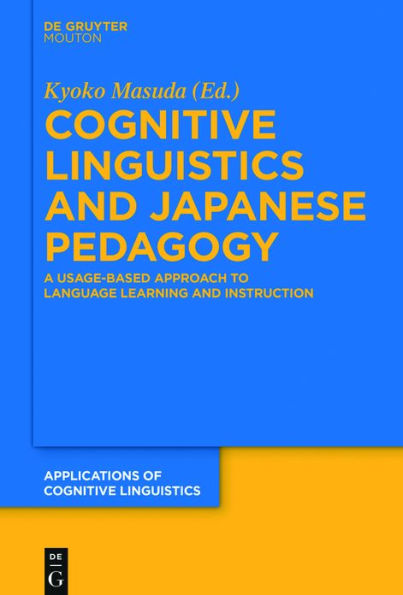 Cognitive Linguistics and Japanese Pedagogy: A Usage-Based Approach to Language Learning Instruction