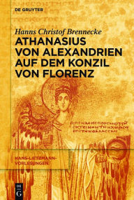 Title: Athanasius von Alexandrien auf dem Konzil von Florenz, Author: Hanns Christof Brennecke