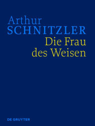 Title: Die Frau des Weisen: Historisch-kritische Ausgabe, Author: Arthur Schnitzler