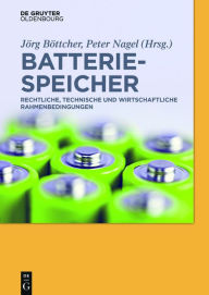 Title: Batteriespeicher: Rechtliche, technische und wirtschaftliche Rahmenbedingungen, Author: Jörg Böttcher