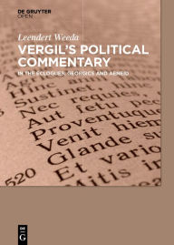 Title: Vergil´s Political Commentary: in the Eclogues, Georgics and Aeneid, Author: Leendert Weeda