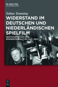 Title: Widerstand im deutschen und niederländischen Spielfilm: Geschichtsbilder und Erinnerungskultur (1943-1963), Author: Tobias Temming
