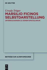 Title: Marsilio Ficinos Selbstdarstellung: Untersuchungen zu seinem Epistolarium, Author: Wadud Ahmad