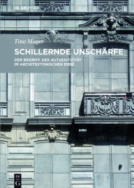 Title: Schillernde Unschärfe: Der Begriff der Authentizität im architektonischen Erbe, Author: Tino Mager