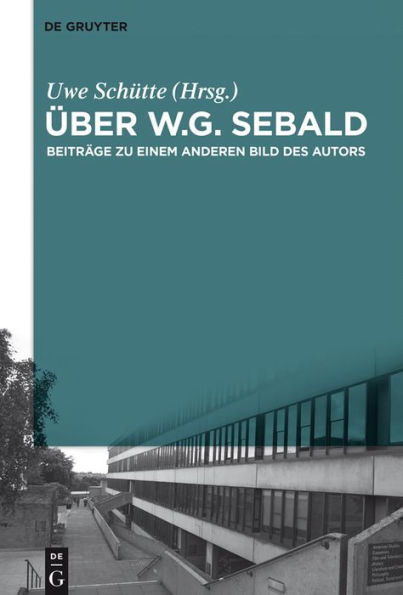 Über W.G. Sebald: Beiträge zu einem anderen Bild des Autors