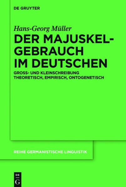 Der Majuskelgebrauch im Deutschen: Gross- und Kleinschreibung theoretisch, empirisch, ontogenetisch