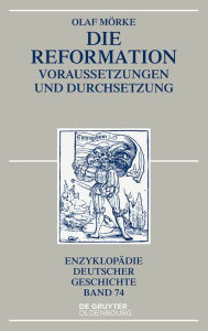 Title: Die Reformation: Voraussetzungen und Durchsetzung, Author: Olaf Mörke