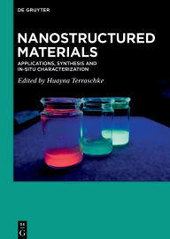 Title: Nanostructured Materials: Applications, Synthesis and In-Situ Characterization, Author: Huayna Terraschke