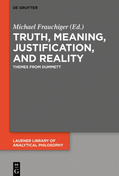 Truth, Meaning, Justification, and Reality: Themes from Dummett