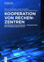 Kooperation von Rechenzentren: Governance und Steuerung - Organisation, Rechtsgrundlagen, Politik / Edition 1