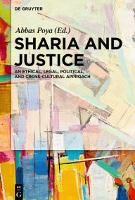 Title: Sharia and Justice: An Ethical, Legal, Political, and Cross-cultural Approach, Author: Abbas Poya