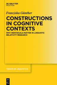 Title: Constructions in Cognitive Contexts: Why Individuals Matter in Linguistic Relativity Research, Author: Franziska Günther
