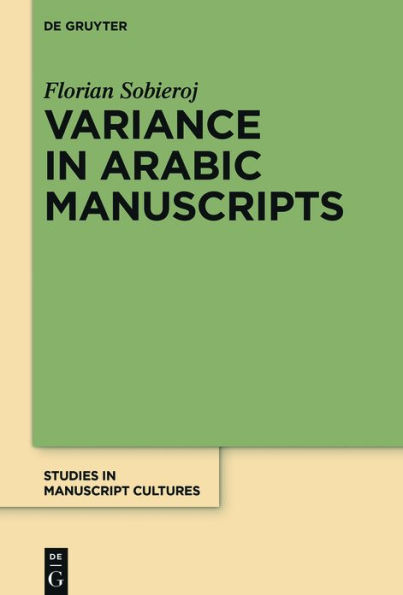 Variance in Arabic Manuscripts: Arabic Didactic Poems from the Eleventh to the Seventeenth Centuries - Analysis of Textual Variance and Its Control in the Manuscripts