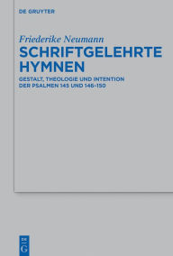 Title: Schriftgelehrte Hymnen: Gestalt, Theologie und Intention der Psalmen 145 und 146-150, Author: Friederike Neumann