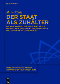 Title: Der Staat als Zuhalter: Die Abschaffung der reglementierten Prostitution in Deutschland, Frankreich und Italien im 20. Jahrhundert, Author: Malte Konig