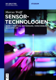 Title: Sensor-Technologien: Band 1: Position, Entfernung, Verschiebung, Schichtdicke, Author: Marcus Wolff