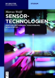 Title: Sensor-Technologien: Band 1: Position, Entfernung, Verschiebung, Schichtdicke, Author: Marcus Wolff