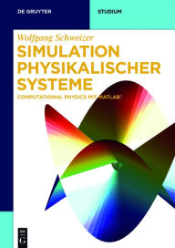 Title: Simulation physikalischer Systeme: Computational Physics mit MATLAB / Edition 1, Author: Wolfgang Schweizer