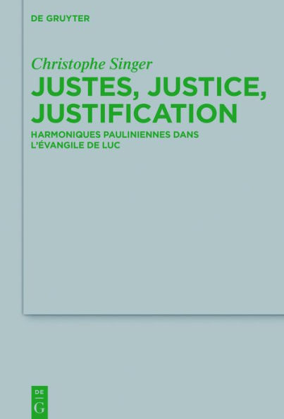 Justes, justice, justification: Harmoniques pauliniennes dans l'évangile de Luc