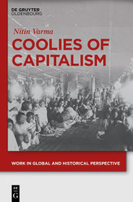 Title: Coolies of Capitalism: Assam Tea and the Making of Coolie Labour, Author: Nitin Varma
