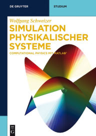 Title: Simulation physikalischer Systeme: Computational Physics mit MATLAB, Author: Wolfgang Schweizer