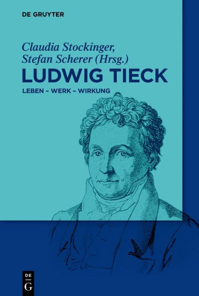 Ludwig Tieck: Leben - Werk - Wirkung