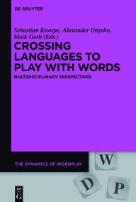 Title: Crossing Languages to Play with Words: Multidisciplinary Perspectives, Author: Sebastian Knospe