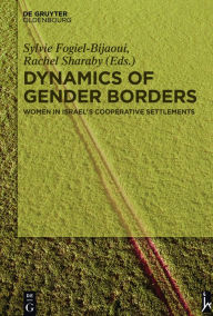 Title: Dynamics of Gender Borders: Women in Israel's Cooperative Settlements, Author: Sylvie Fogiel-Bijaoui