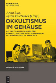 Title: Okkultismus im Gehäuse: Institutionalisierungen der Parapsychologie im 20. Jahrhundert im internationalen Vergleich, Author: Anna Lux