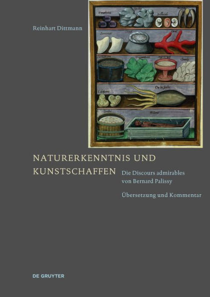 Naturerkenntnis und Kunstschaffen: Die Discours admirables von Bernard Palissy. Übersetzung und Kommentar