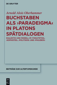 Title: Buchstaben als paradeigma in Platons Spätdialogen: Dialektik und Modell im 