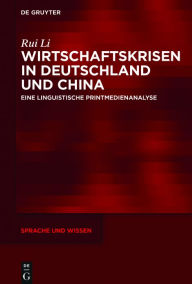 Title: Wirtschaftskrisen in Deutschland und China: Eine linguistische Printmedienanalyse, Author: Rui Li