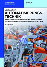 Title: Automatisierungstechnik: Methoden für die Überwachung und Steuerung kontinuierlicher und ereignisdiskreter Systeme, Author: Jan Lunze