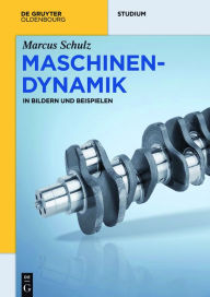 Title: Maschinendynamik: in Bildern und Beispielen, Author: Marcus Schulz