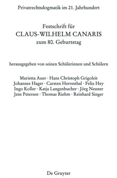Privatrechtsdogmatik im 21. Jahrhundert: Festschrift für Claus-Wilhelm Canaris zum 80. Geburtstag