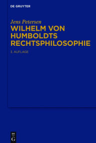 Title: Wilhelm von Humboldts Rechtsphilosophie, Author: Jens Petersen