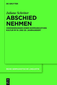 Title: Abschied nehmen: Veranderungen einer kommunikativen Kultur im 19. und 20. Jahrhundert, Author: Juliane Schroter