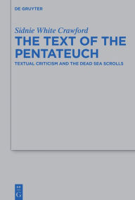 Title: The Text of the Pentateuch: Textual Criticism and the Dead Sea Scrolls, Author: Sidnie White Crawford