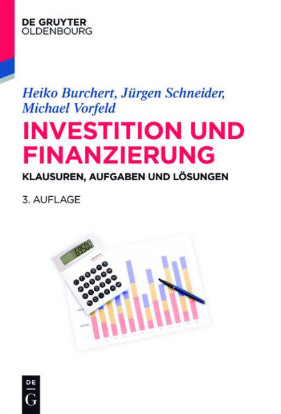 Investition und Finanzierung: Klausuren, Aufgaben und Lösungen