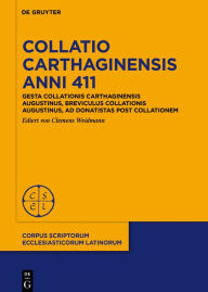 Title: Collatio Carthaginensis anni 411: Gesta collationis Carthaginensis Augustinus, Breviculus collationis Augustinus, Ad Donatistas post collationem, Author: Augustinus
