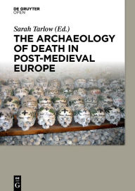 Title: The Archaeology of Death in Post-medieval Europe, Author: Sarah Tarlow