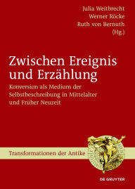 Title: Zwischen Ereignis und Erzählung: Konversion als Medium der Selbstbeschreibung in Mittelalter und Früher Neuzeit, Author: Julia Weitbrecht