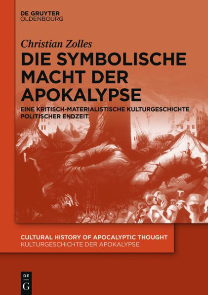 Die symbolische Macht der Apokalypse: Eine kritisch-materialistische Kulturgeschichte politischer Endzeit