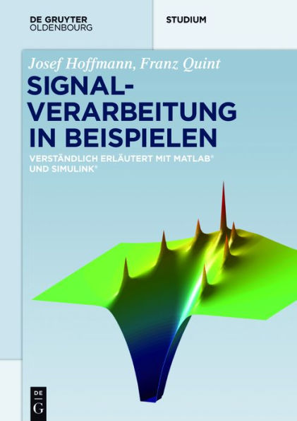 Signalverarbeitung in Beispielen: Verständlich erläutert mit Matlab und Simulink