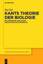 Kants Theorie der Biologie: Ein Kommentar. Eine Lesart. Eine historische Einordnung