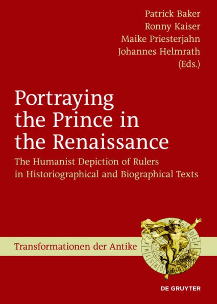 Portraying The Prince Renaissance: Humanist Depiction of Rulers Historiographical and Biographical Texts