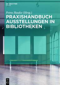 Title: Praxishandbuch Ausstellungen in Bibliotheken, Author: Petra Hauke