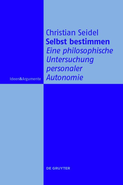 Selbst bestimmen: Eine philosophische Untersuchung personaler Autonomie